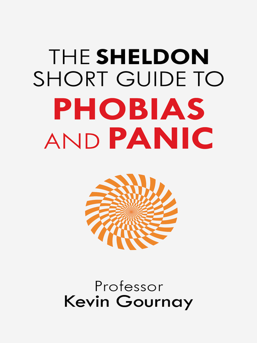 Title details for The Sheldon Short Guide to Phobias and Panic by Kevin Gournay - Available